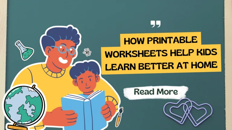 How Printable Worksheets Help Kids Learn Better at Home